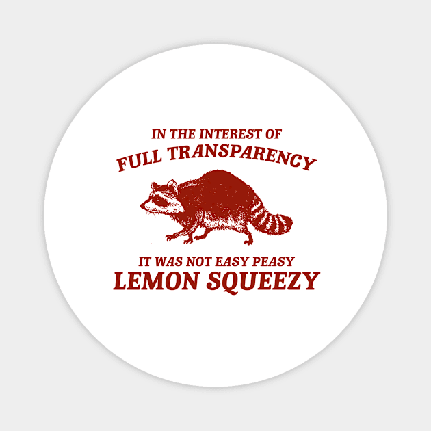 In The Interest of Full Transparency It was Not Easy Peasy Lemon Squeezy Retro T-Shirt, Funny Raccoon Minimalistic Magnet by Justin green